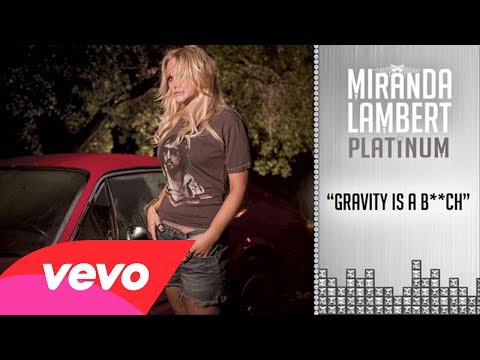 Miranda Lambert - Gravity Is a B**ch (Audio)