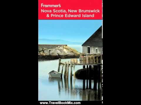 Travel Book Review: Frommer's Nova Scotia, New Brunswick and Prince Edward Island (Frommer's Comp...