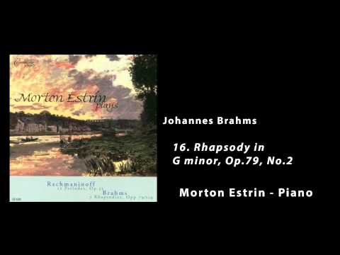 Morton Estrin, Piano - Johannes Brahms - Rhapsodies - 16 Rhapsody in G minor, Op.79, No.2