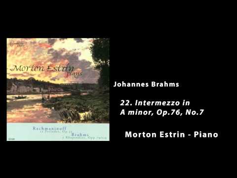 Morton Estrin, Piano - Johannes Brahms - Rhapsodies - 22 Intermezzo in A minor, Op.76, No.7