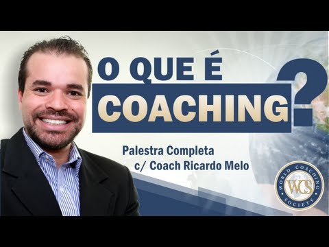 O que é Coaching? - Palestra Completa com o Coach Ricardo Melo | World Coaching Society