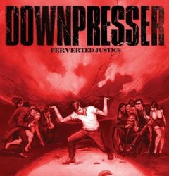 Downpresser - Perverted Justice (2008)