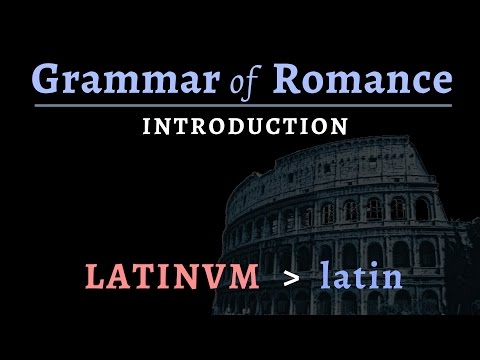 Grammar of Romance - Introduction to Vulgar Latin & the Romance languages