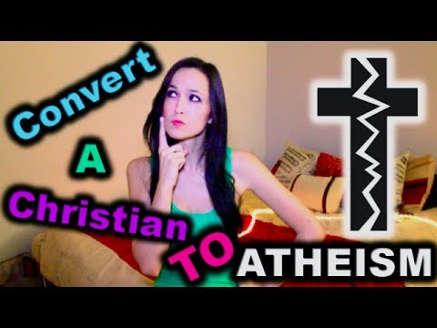 How to Convert a Christian to Atheism