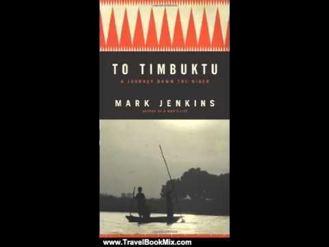 Travel Book Review: To Timbuktu: A Journey Down the Niger by Mark Jenkins