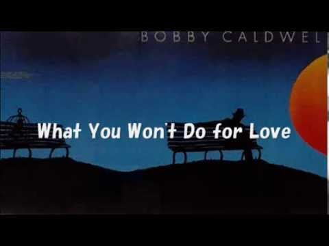 Bobby Caldwell - What You Won't Do for Love (with Lyrics)