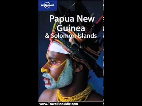 Travel Book Review: Papua New Guinea & Solomon Islands (Lonely Planet) by Andrew Burke, Arnold Ba...