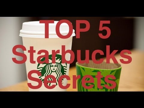 Top 5 Starbucks Secrets