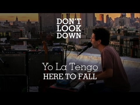 Yo La Tengo - Here To Fall - Don't Look Down