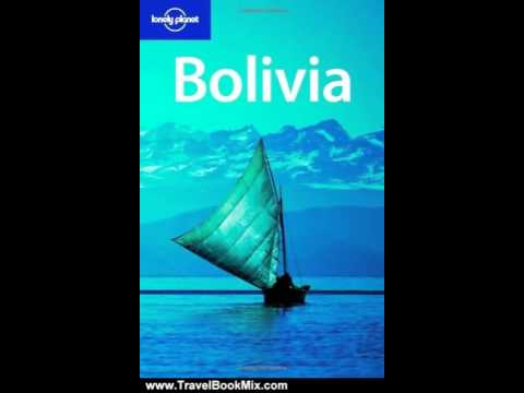 Travel Book Review: Lonely Planet Bolivia (Country Guide) by Kate Armstrong, Vesna Maric, Andy Sy...