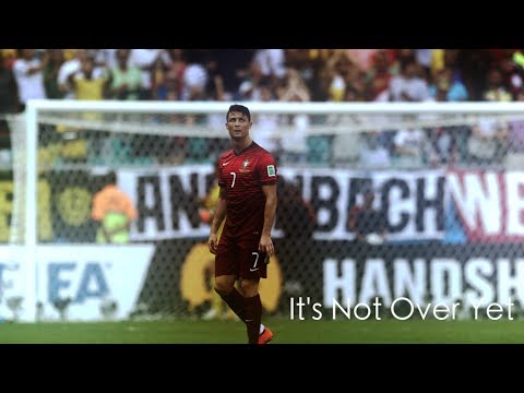 Cristiano Ronaldo - It's Not Over Yet | World Cup 2014 | HD