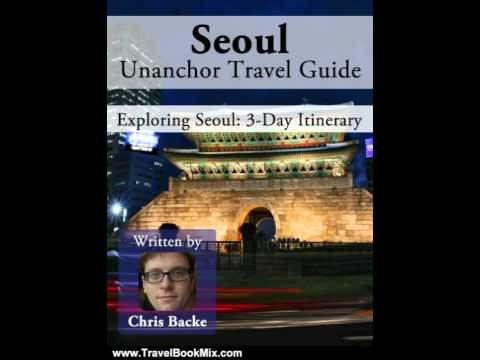 Travel Book Review: Seoul, South Korea Travel Guide - 3-Day Itinerary by Chris Backe, Unanchor .com