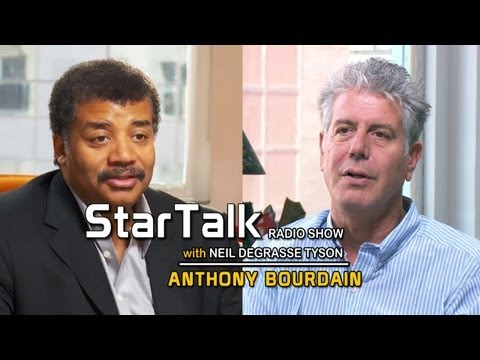 ANTHONY BOURDAIN dishes on Food - StarTalk with Neil deGrasse Tyson