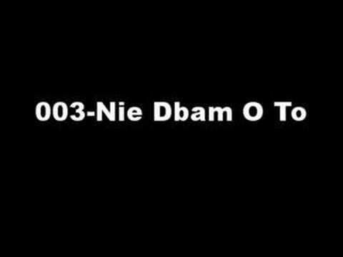 003 - Nie Dbam O To