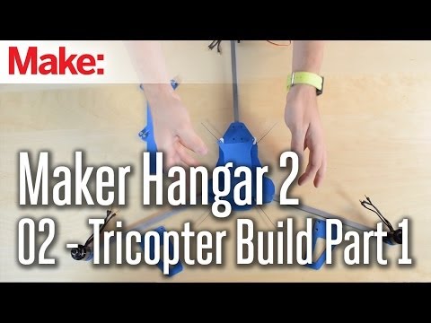 Maker Hangar 2: 02 - Tricopter Build Part 1