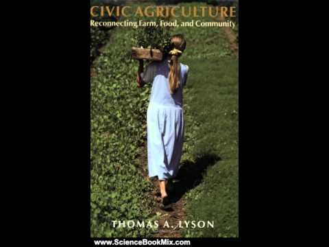 Science Book Review: Civic Agriculture: Reconnecting Farm, Food, and Community (Civil Society: Hi...