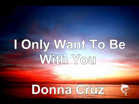 I Only Want To Be With You Donna Cruz