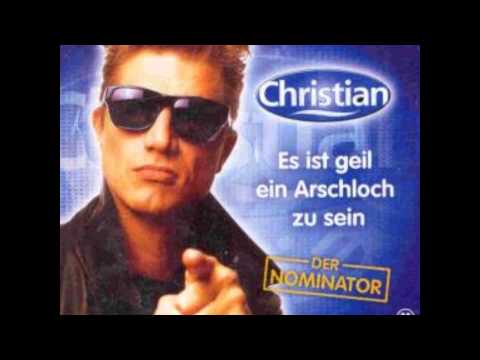 Christian (Der Nominator) Es ist geil ein arschloch zu sein