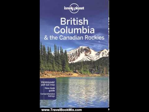 Travel Book Review: Lonely Planet British Columbia & the Canadian Rockies (Regional Travel Guide)...