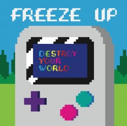 Freeze Up - Destroy Your World EP (2014)