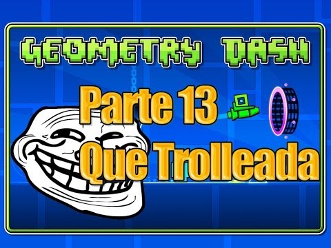 Geometry Dash - Parte 13 - Que Trolleada