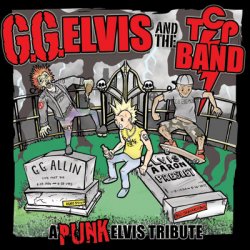 G.G. Elvis And The T.C.P. Band - Back From The Dead (A Punk Elvis Tribute) (2008)