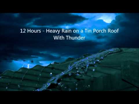 12 Hours - Heavy Rain on a Tin Porch Roof with Thunder / lluvia y el trueno / Ambient