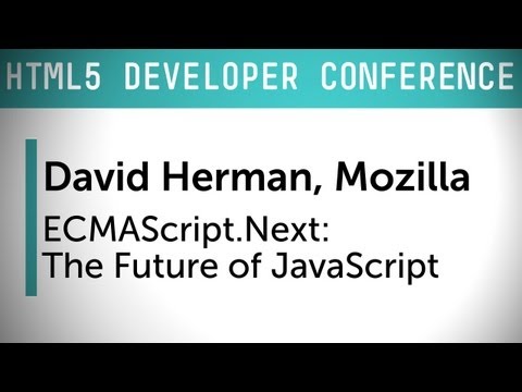 HTML5 Dev Conf: ECMAScript.next - The Future of JavaScript with David Herman of Mozilla