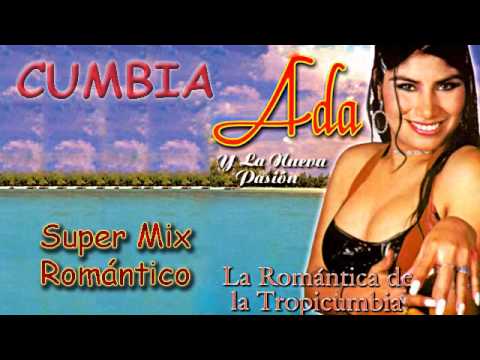 Ada y la Nueva Pasión - Super Mix de Cumbias Peruanas Románticas