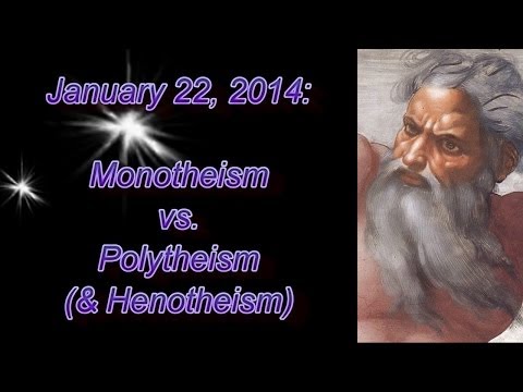 Monotheism vs. Polytheism (& Henotheism)