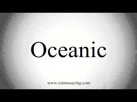 How to Pronounce Oceanic