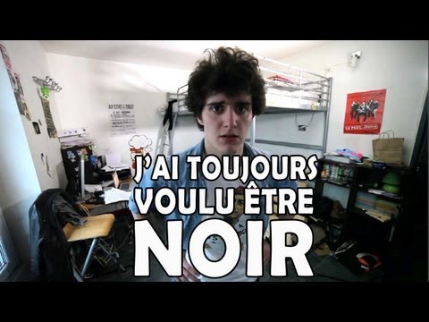 J'AI TOUJOURS VOULU ÊTRE NOIR