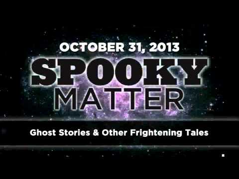 Spooky Matter - Ghost Stories - Art Bell's Dark Matter - October 31 2013 - 10-31-13