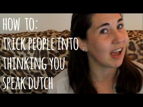 How To Trick People into Thinking you can Speak Dutch