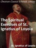 Spiritual Exercises of St. Ignatius of Loyola by Ignatius of Loyola, St (1491-1556)