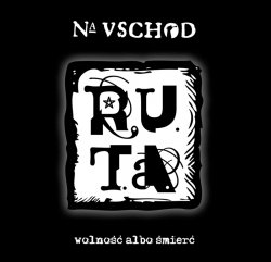 R.U.T.A. -  Na uschod. Wolno&#347;&#263; albo &#347;mier&#263; (2012)