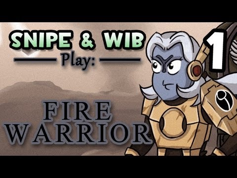 Snipe and Wib Play: Fire Warrior (Part 1)