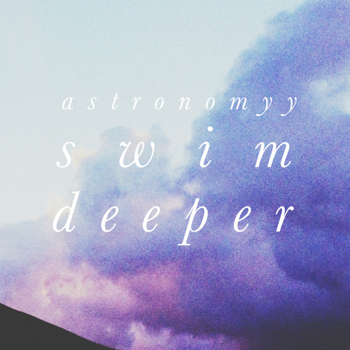 Astronomyy - Swim Deeper Mp3 Download/Stream