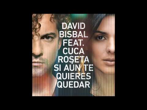 David Bisbal Feat. Cuca Roseta - Si Aún Te Quieres Quedar (audio)