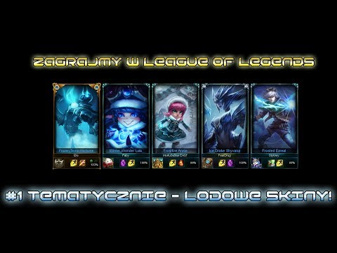 #1 Tematycznie - Lodowe skiny! - Zagrajmy w League of Legends