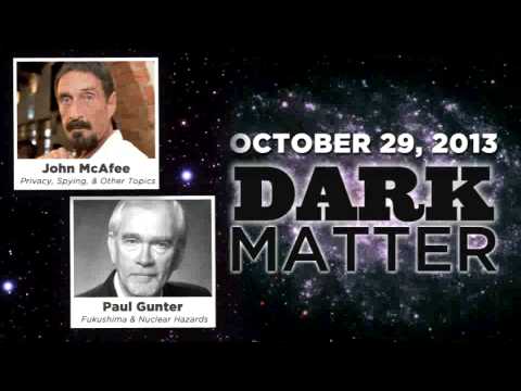 John McAfee / Paul Gunter - Art Bell's Dark Matter - October 29 2013 - Dark Matter -  10-29-13