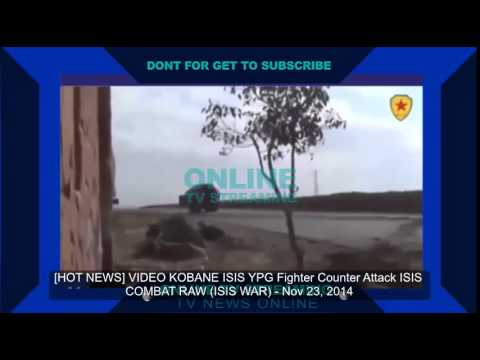 [HOT NEWS] VIDEO KOBANE ISIS YPG Fighter Counter Attack ISIS COMBAT RAW (ISIS WAR) - Nov 23, 2014