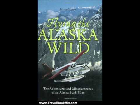 Travel Book Review: Flying the Alaska Wild (History & Heritage) by Mort D. Mason