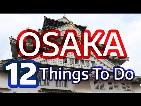 12 Things to Do in Osaka, Japan