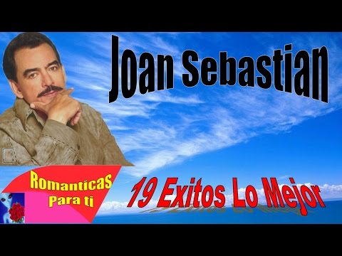 Joan Sebastian Lo Mejor (Solo Exitos) 19 Hits Romanticos Mix Antaño