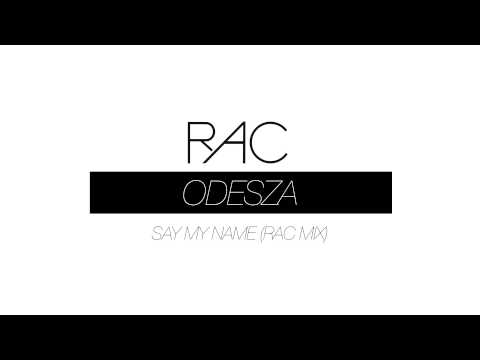 ODESZA - Say My Name (RAC Mix)