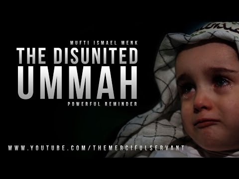 The Disunited Ummah - Mufti Menk - Emotional Message