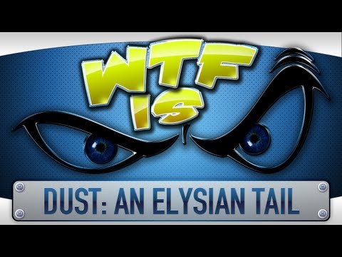 ► WTF Is... - Dust: An Elysian Tail ?