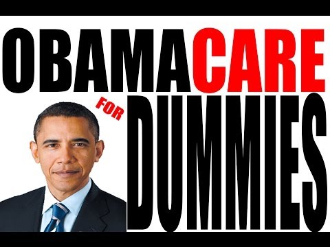 ObamaCare for Dummies: The Affordable Care Act Explained