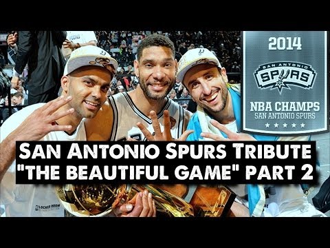 San Antonio Spurs Tribute - The Beautiful Game (PART 2) NBA FINALS